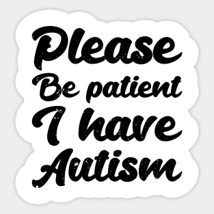 please be patient i have autism, autism awareness Sticker